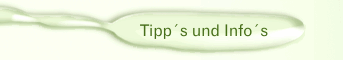 Tipp´s und Info´s